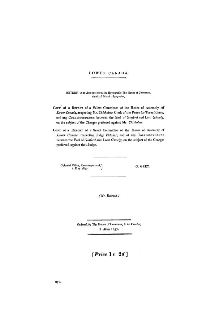 Lower Canada. Return to an address from the Honourable House of Commons, dated 16 March 1837, for, Copy of a report of a Select Committee of the House(...)