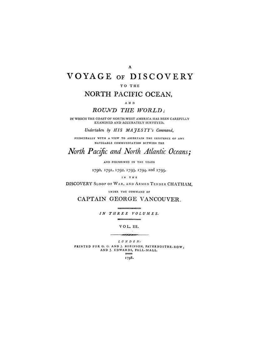 A voyage of discovery to the North Pacific Ocean, and round the world, in which the coast of North-west America has been carefully examined and accura(...)