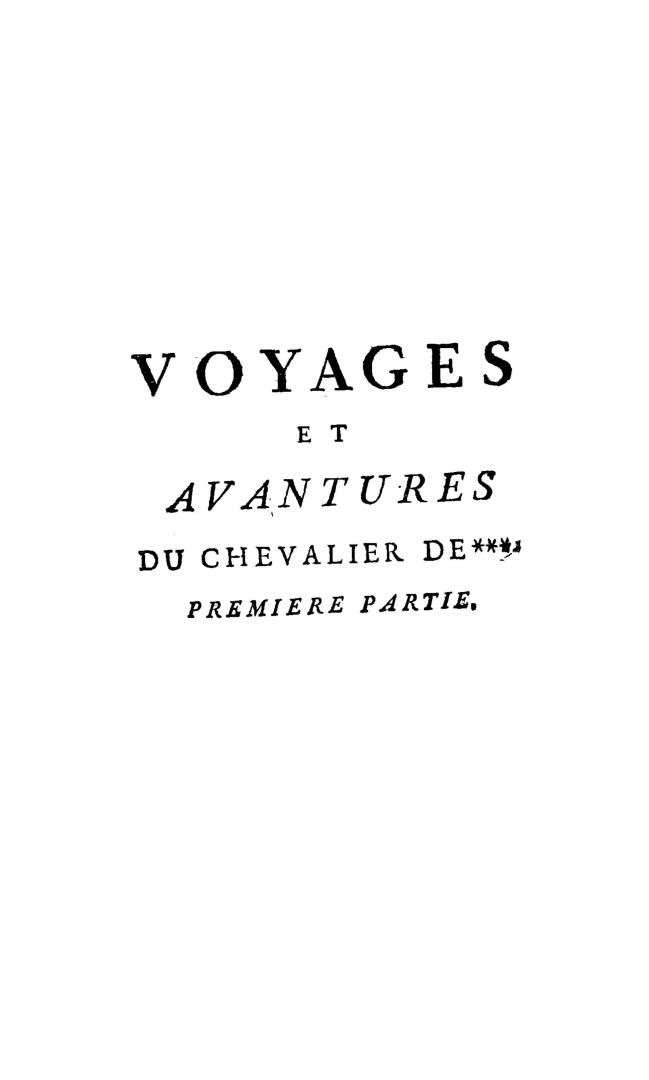 Voyages et avantures du chevalier de ***. Contenant les voyages de l'auteur dans les Isle Antilles françoises du vent de l'Amérique Septentrionale, y compris les Isles Caraïbes de Saint-Vincent, Sainte-Lucie & la Dominique; & dans celle de Saint-Thomas, appartenante aux Danois