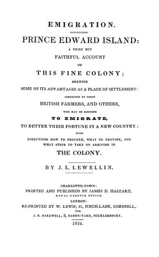 Emigration, Prince Edward Island, a brief but faithful account of this fine colony, shewing some of its advantages as a place of settlement, addressed(...)