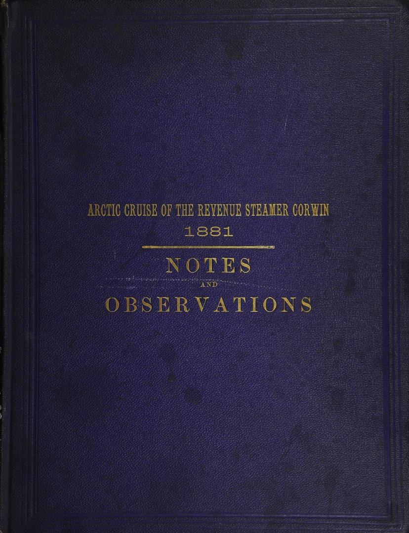 Report of the cruise of the U.S. revenue steamer Thomas Corwin in the Arctic Ocean, 1881