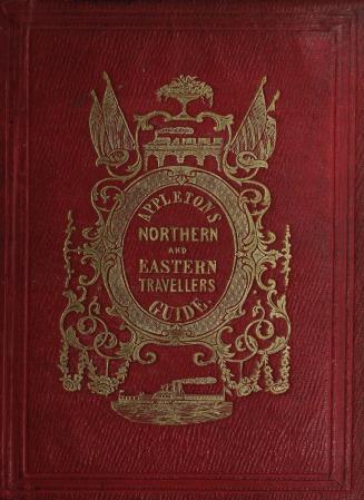 Appleton's northern and eastern traveller's guide, with new and authentic maps illustrating those divisions of the country. Forming, likewise, a compl(...)