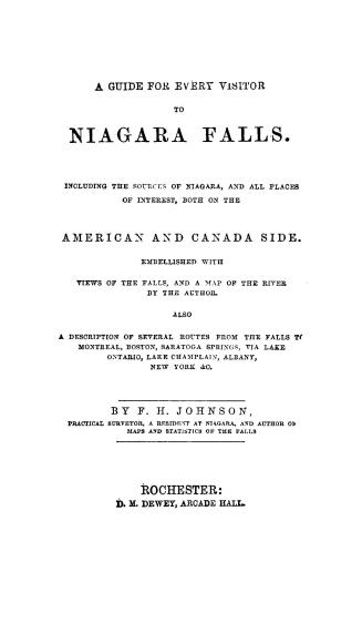 A guide for every visitor to Niagara Falls, including the sources of Niagara, and all places of interest, both on the American and Canada side