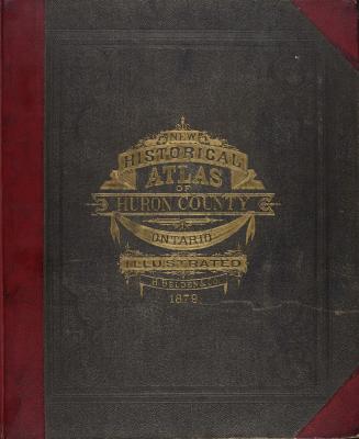 Illustrated historical atlas of the county of Huron, Ont., compiled, drawn and published from personal examinations and surveys