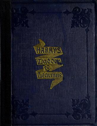 Harry's ladder to learning : with two hundred and thirty illustrations