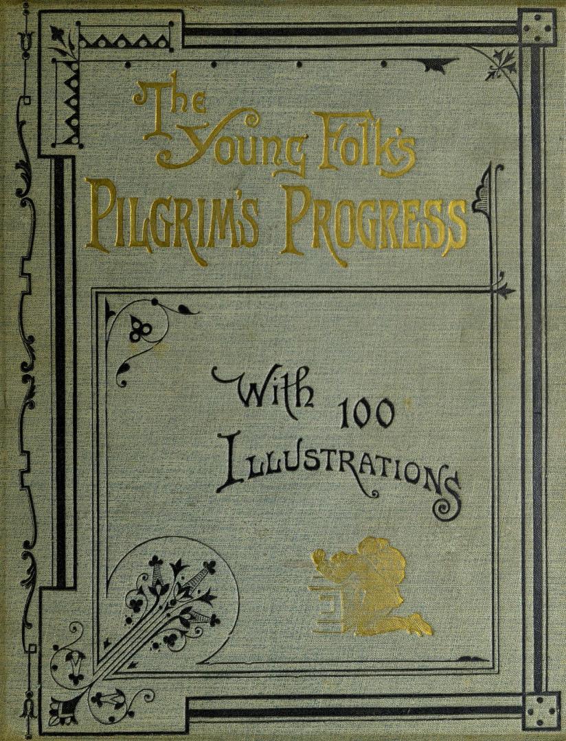 The young folks Pilgrim's progress : being an edition of John Bunyan's immortal allegory, with all the theological discussions left out, so as to adapt the work to the youthful mind