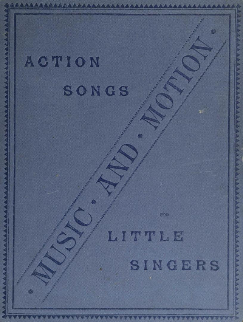 Music and motion : action songs for little singers : a collection of original and favourite songs for the infant room, with pianoforte accompaniments