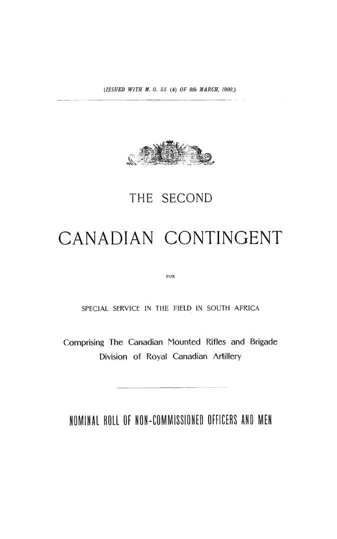 The second Canadian contingent for special service in the field in South Africa : comprising the Canadian Mounted Rifles and brigade division of Royal Canadian Artillery; nominal roll of non-commissioned officers and men