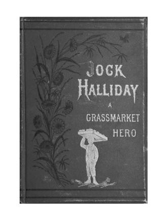 Jock Halliday, a Grassmarket hero, or, Sketches of life and character in an old city parish