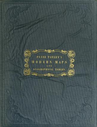 Peter Parley's atlas of modern maps, and geographical tables : also, his remarks upon the right mode of using them, and of learning geography, with a complete index