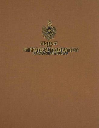 The origin and services of the 3rd (Montreal) Field Battery of Artillery : with some notes on the artillery of by-gone days, and a brief history of the development of field artillery