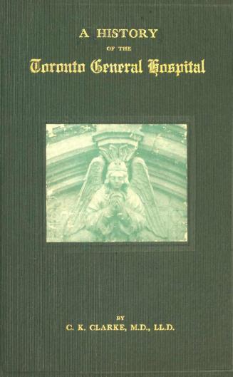 A history of the Toronto General Hospital [microform] : including an account of the medal of the Loyal and Patriotic Society of 1812