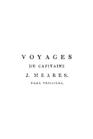 Voyages de la Chine a la cote nord-ouest d'Amérique: faits dans les années 1788 et 1789; précédés de la relation d'un autre voyage exécuté en 1786 sur le vaisseau le Nootka, parti du Bengale; d'un recueil d'observations sur la probabilité d'un passage nord-ouest; et d'un traité abrégé du commerce entre le côte nord-ouest et la Chine, etc. etc. Par le Capitaine J. Meares, Commandant le Vaisseau la Felice. Traduits de l'anglois par J.B.L.J. Billecocq, citoyen français. Avec une collection de cartes géographiques, vues, marin[es] plans et portraits, gravés en taille-douce