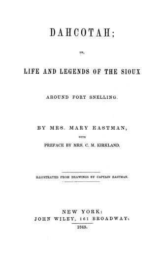 Dahcotah; or, Life and legends of the Sioux around Fort Snelling