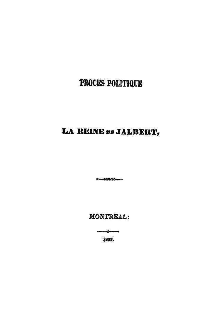 Procès politique; la Reine vs. Jalbert, accusé du meurtre du Lieutenant Weir, du 32e Régiment de Sa Majesté