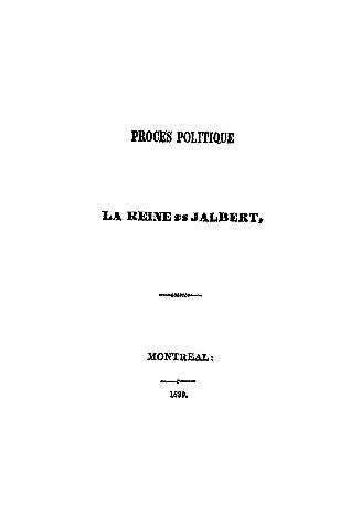 Procès politique; la Reine vs. Jalbert, accusé du meurtre du Lieutenant Weir, du 32e Régiment de Sa Majesté