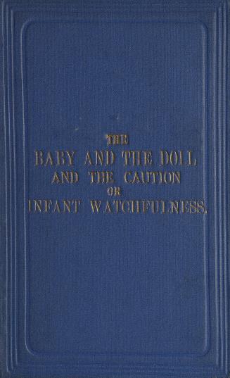 The baby and the doll, or, Religion and its image ; and The caution, or, Infant watchfulness