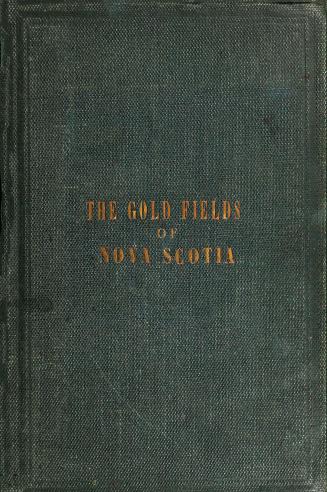 A practical guide for tourists, miners and investors, and all persons interested in the development of the gold fields of Nova Scotia