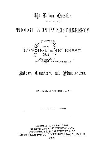 The labour question. Thoughts on paper currency and lending on interest: as affecting the prosp…